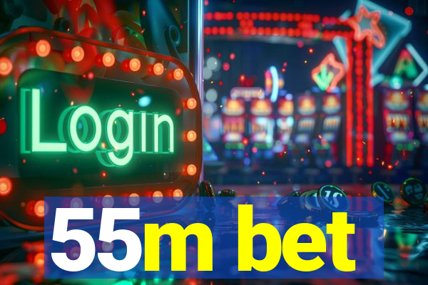 55m bet